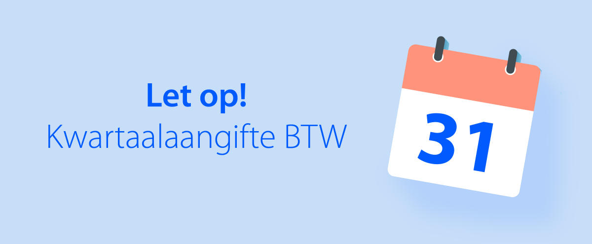 Afbeelding van een kalender die dag 31 aangeeft, met daarnaast geschreven 'Let op! Kwartaalaangifte BTW'